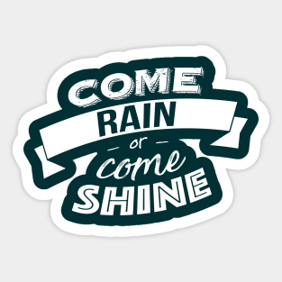 Come rain or come shine Sticker